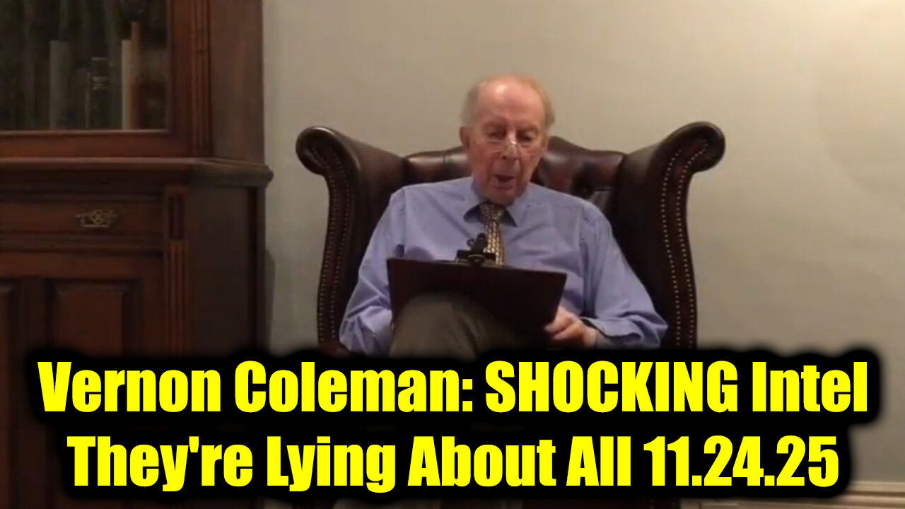 Vernon Coleman SHOCKING Intel 11.24.25 - Theyre Lying About All