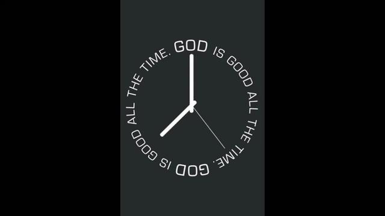 GOD IS GOOD ALL THE TIME AND ALL THE TIME GOD IS GOOD