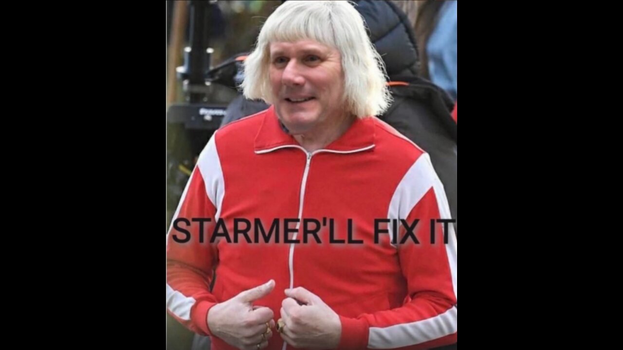 Starmerll Fix It: From Sir Kid Starver, Granny Harmer to a Nuclear War