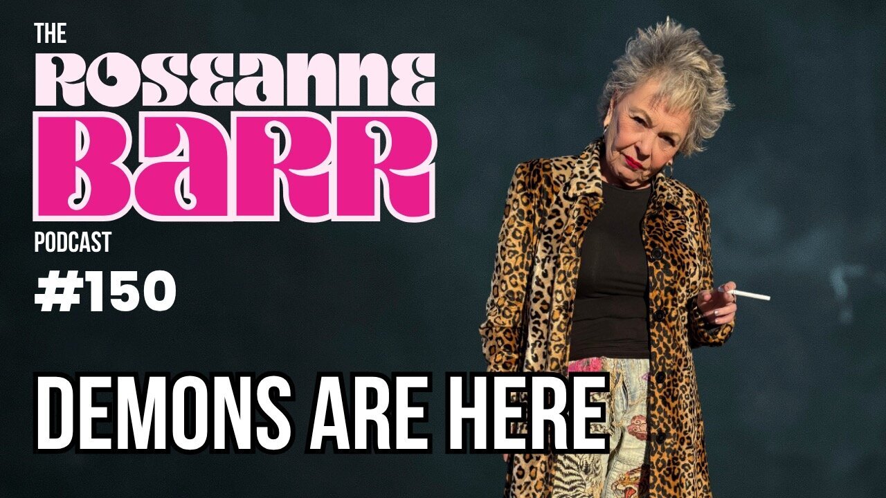 The Demons Are Here | The Roseanne Barr Podcast #150 thumbnail