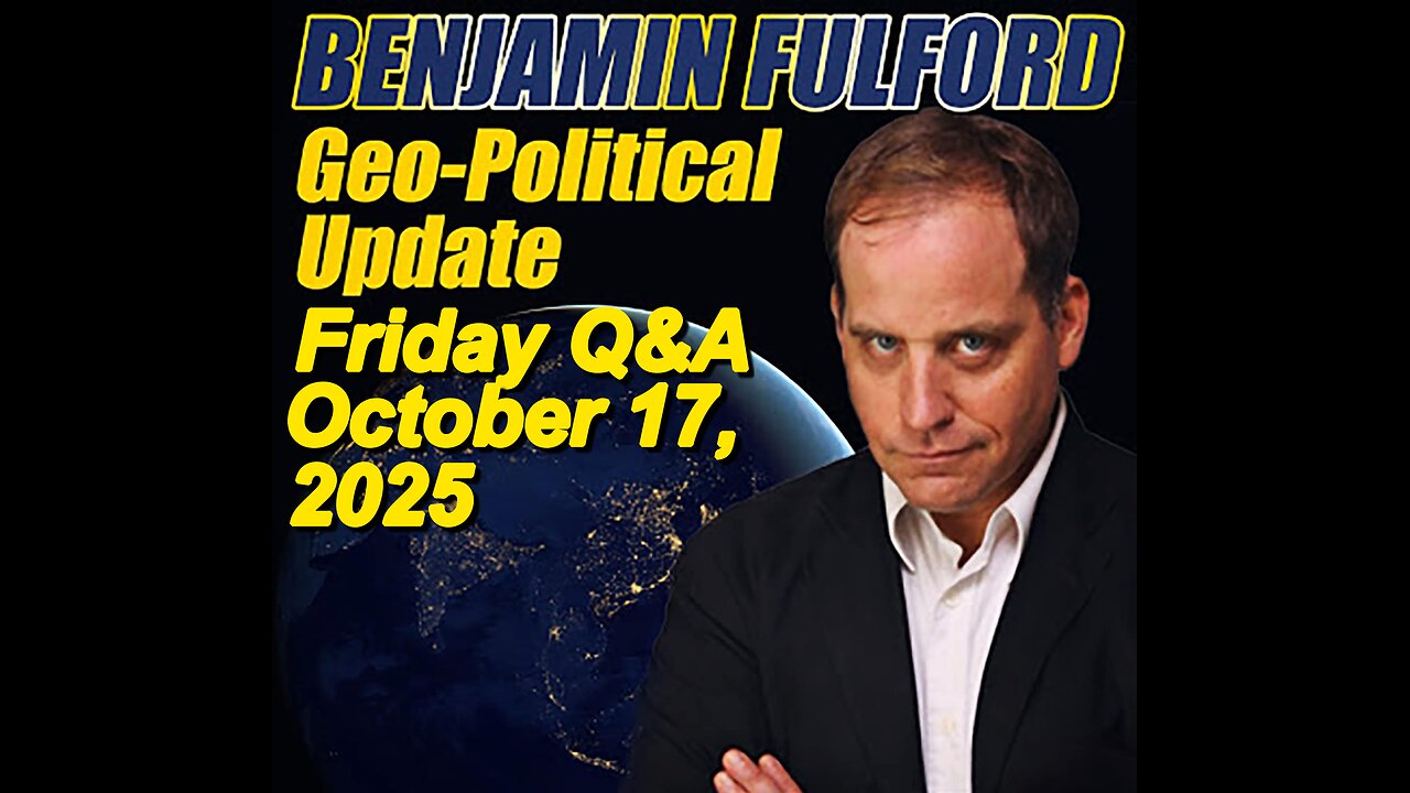 Benjamin Fulford Friday Q&A - October 17, 2025