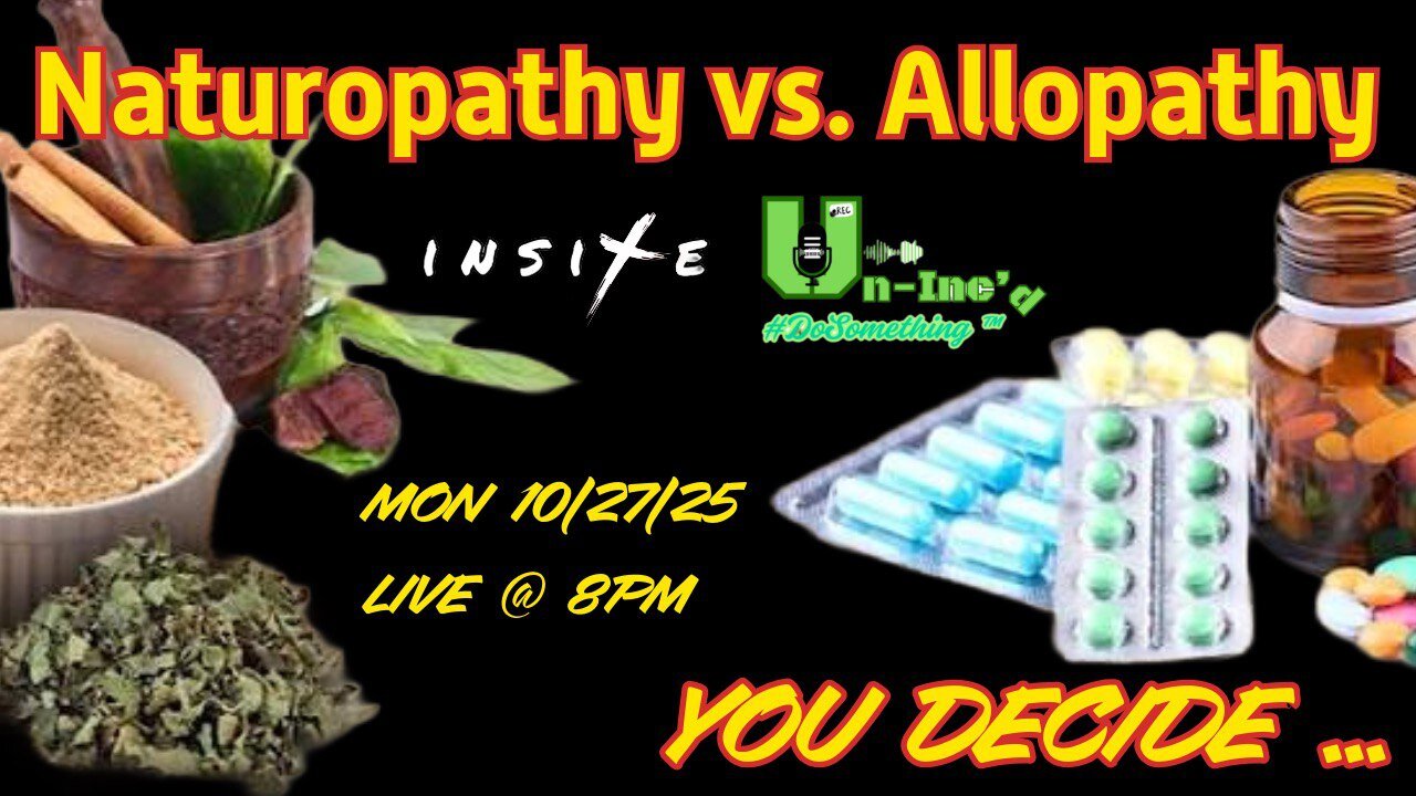 Un-Incd: NATUROPATHY vs. ALLOPATHY: YOU DECIDE...