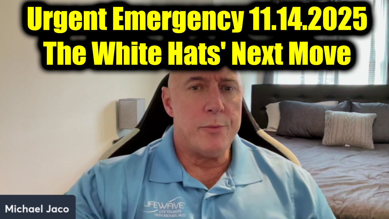 Michael Jaco Urgent Emergency 11.14.2025 - The White Hats Next Move
