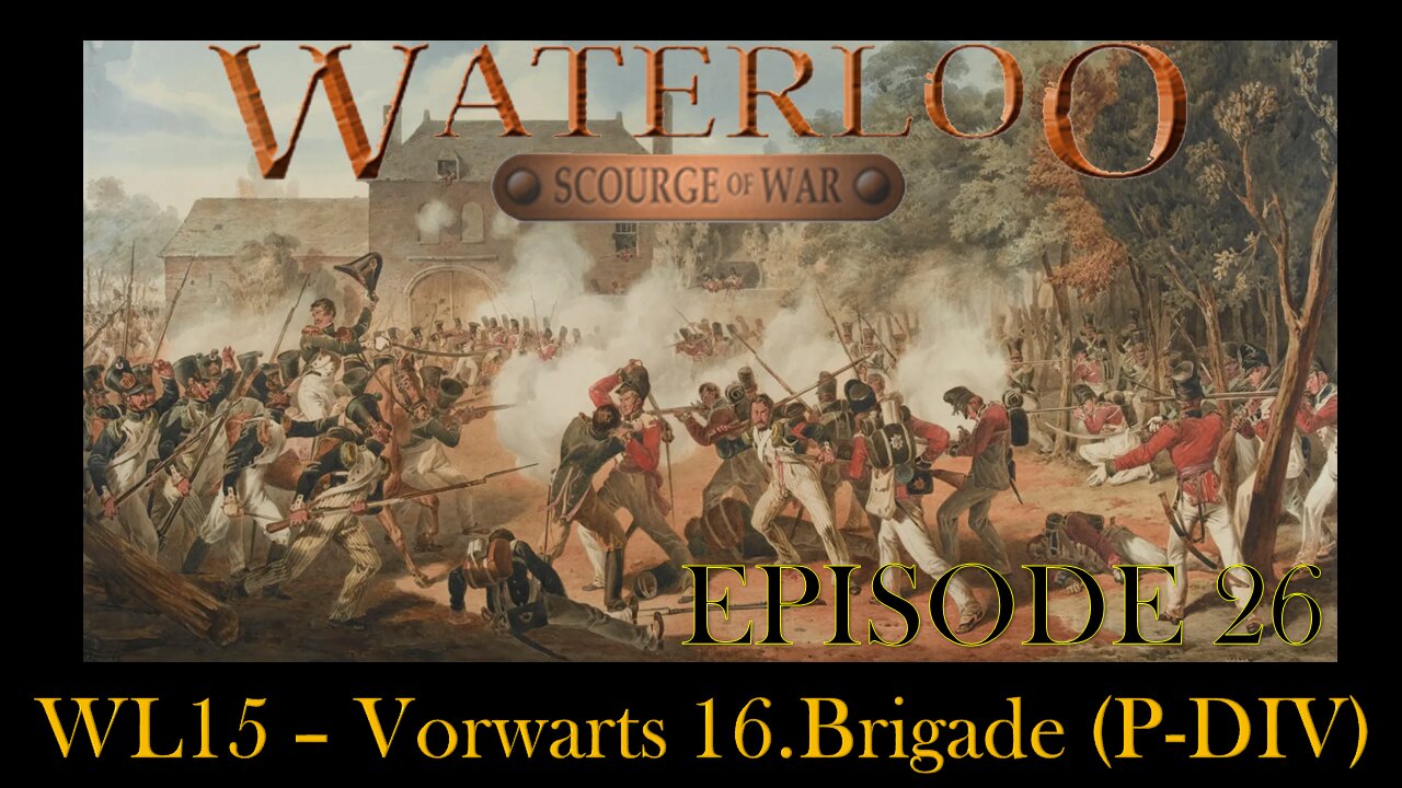 Scourge of War Waterloo - EPISODE 26 - WL15 – Vorwarts 16.Brigade (P-DIV)