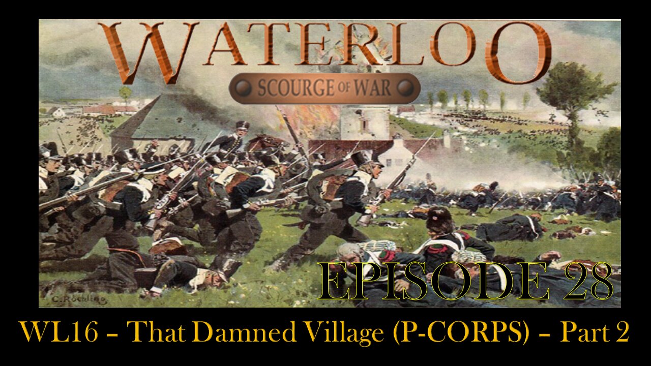 Scourge of War Waterloo - EPISODE 28 - WL16 – That Damned Village (P-CORPS) - Part 2