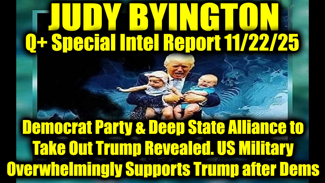 Judy Byington: Un-Redacted 11.22.25 - Democrat Party & Deep State Alliance to Take Out Trump