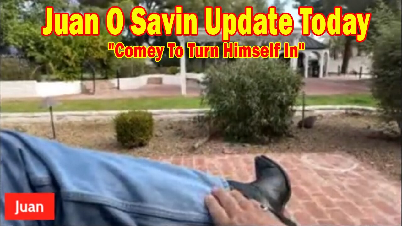 Juan O Savin Update Today Sep 27: Comey To Turn Himself In! Trump Shocks Netanyahu: No West Bank Annexation!