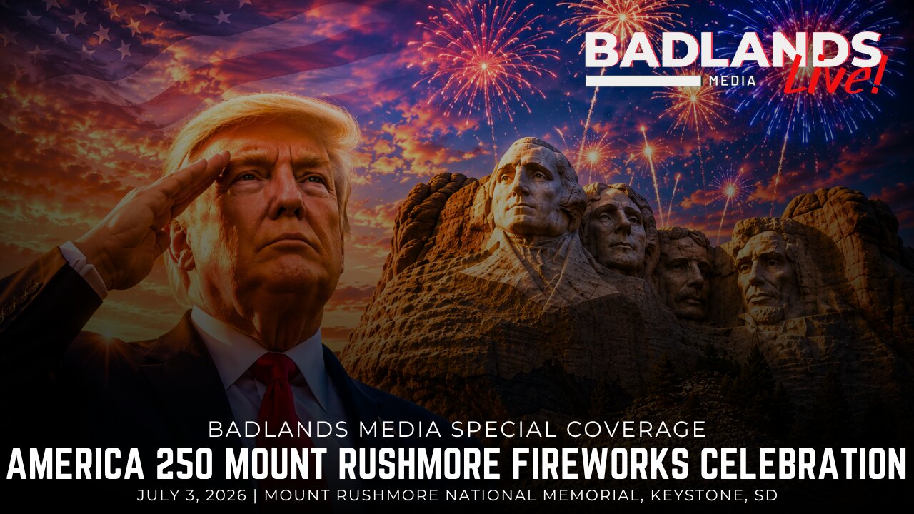 Badlands Media Special Coverage - President Trump at Mount Rushmore Freedom 250 Celebration