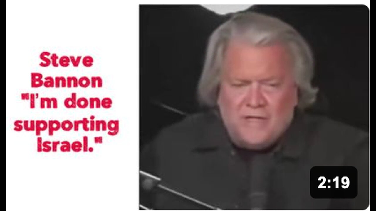 Steve Bannon “I’m done supporting Israel.