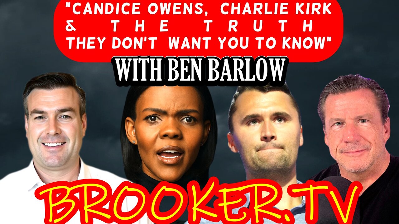 CANDICE OWENS, CHARLIE KIRK & THE TRUTH THEY DONT WANT YOU TO KNOW WITH BEN BARLOW & PAUL BROOKER