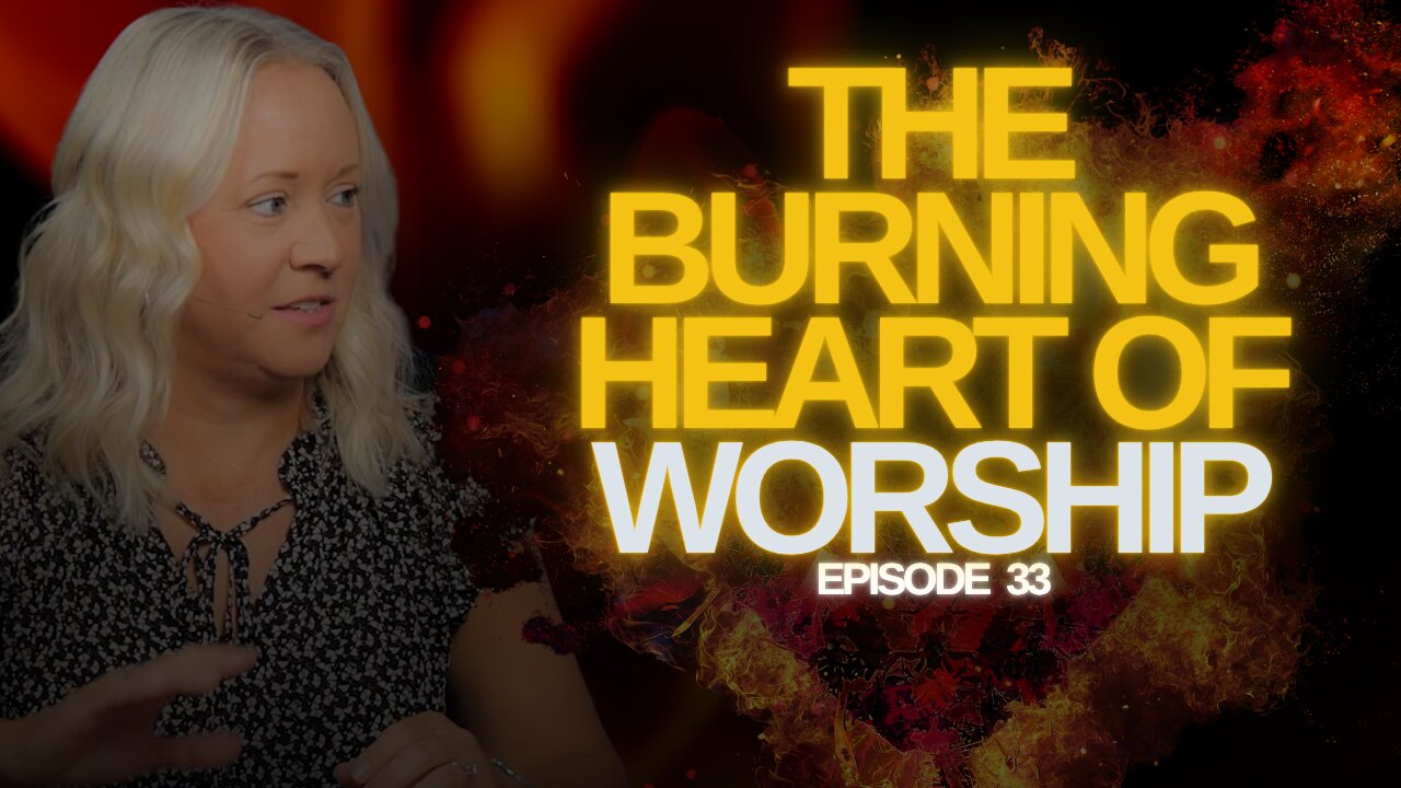The Burning Heart of Worship | The Watchmans Journal