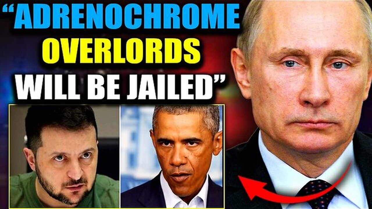 Putin Demands Arrest of Adrenochrome Czars Obama and Zelensky