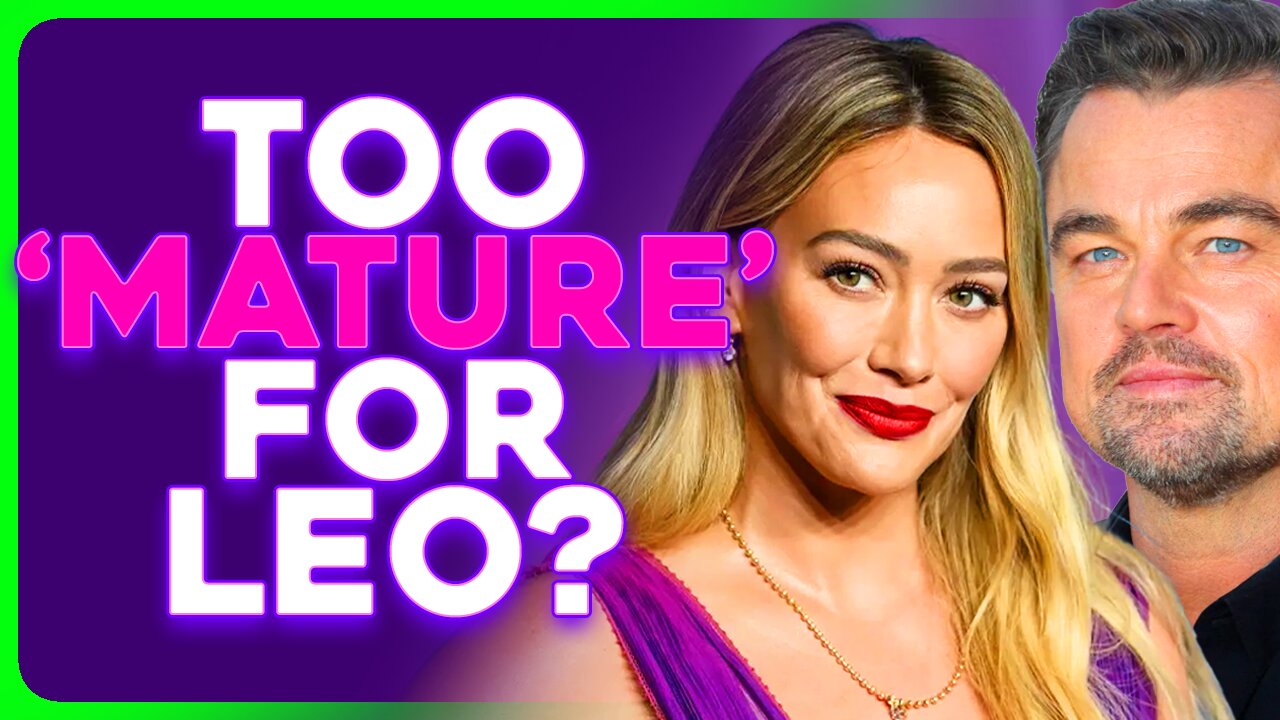 Hilary Duff Drops DISS TRACK on Leonardo DiCaprios AGE GAP OBSESSION