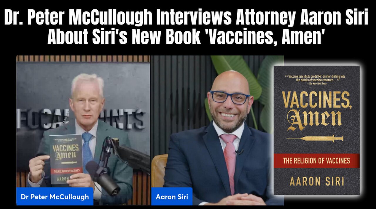 Dr. Peter McCullough Interviews Attorney Aaron Siri About Siris New Book Vaccines, Amen