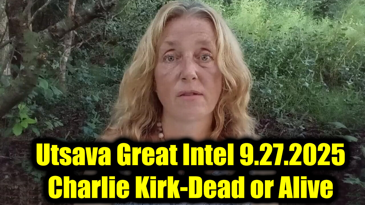 Utsava Great Intel 9.27.25 - Charlie Kirk-Dead Or Alive_ Hot Updates
