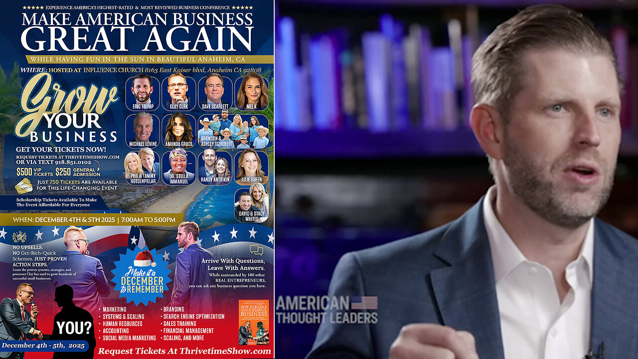 Eric Trump | Eric Trump Discusses:Trump Vision for Americas Future, Running a Business While Being Perpetually Under Siege, Trump 2028? + Join Eric Trump At Clay Clarks Dec. 4-5 ThrivetimeShow.com Business Conf. (Anaheim, CA)