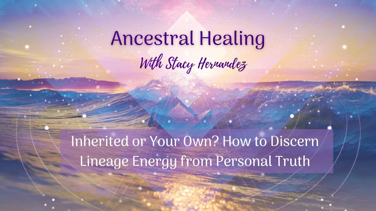 Inherited or Your Own? How to Discern Lineage Energy from Personal Truth