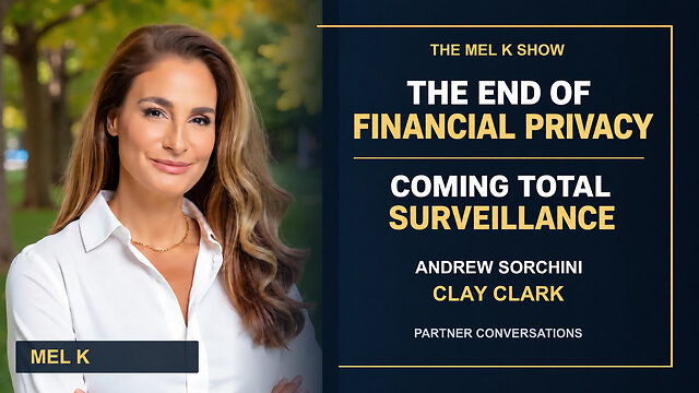 Mel K, Andrew Sorchini & Clay Clark | The End of Financial Privacy: Coming Total Surveillance