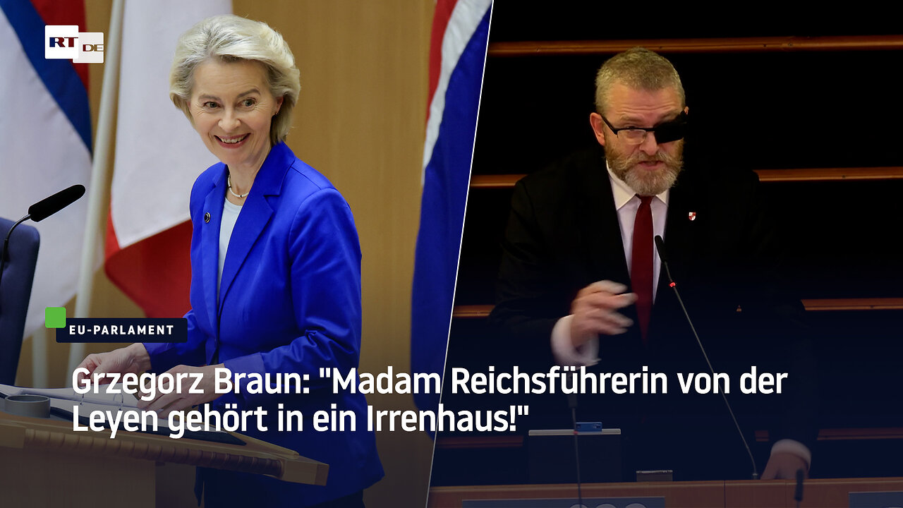 Grzegorz Braun: Madam Reichsführerin von der Leyen gehört in ein Irrenhaus!