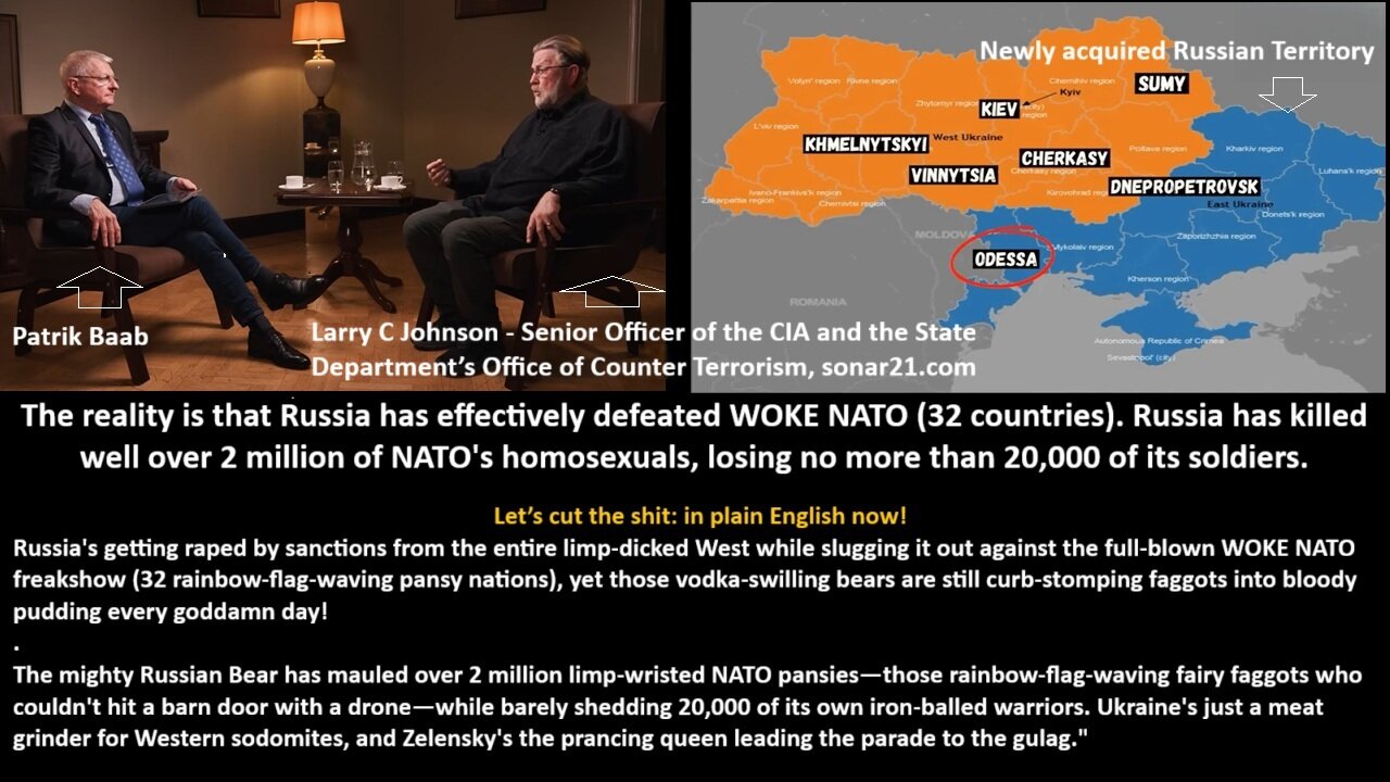 Larry C. Johnson, CIA: Briefing for German Intelligence: “The reality is that Russia has effectively defeated WOKE NATO (32 countries). Russia has killed well over 2 million of NATOs homosexuals, losing no more than 20,000 of its soldiers!