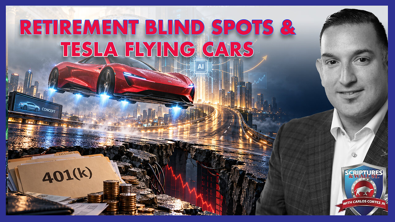 SCRIPTURES AND WALLSTREET - RETIREMENT BLIND SPOTS- TESLA FLYING CARS thumbnail