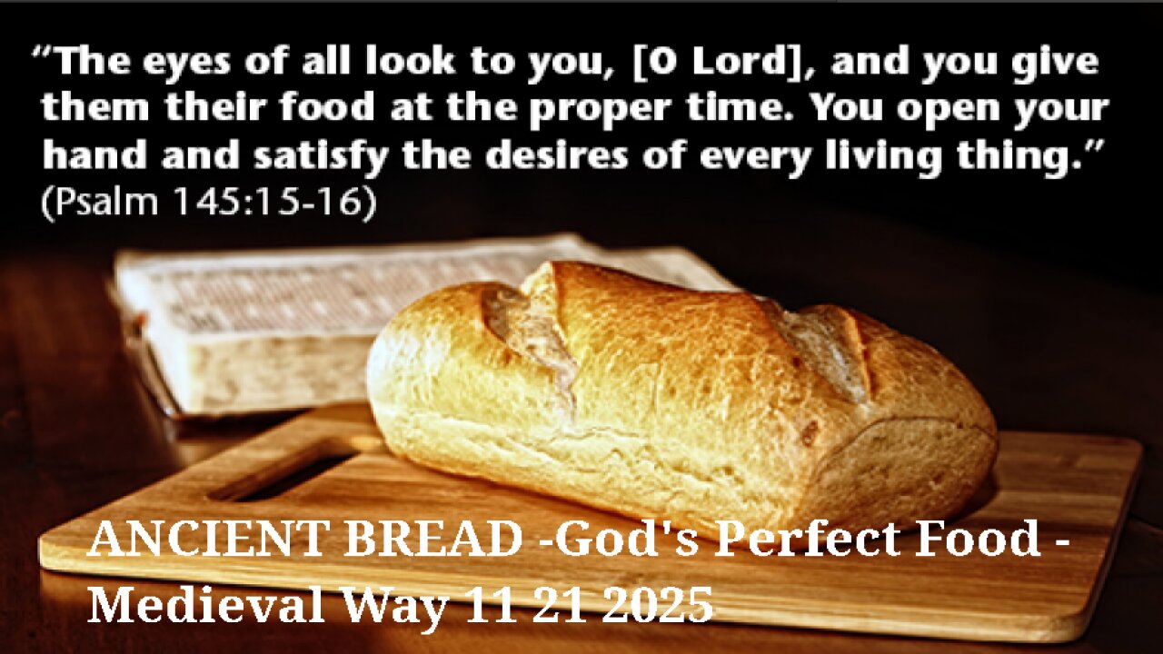 ANCIENT BREAD -Gods Perfect Food - Medieval Way 11 21 2025
