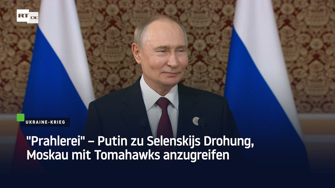 Prahlerei – Putin zu Selenskijs Drohung, Moskau mit Tomahawks anzugreifen