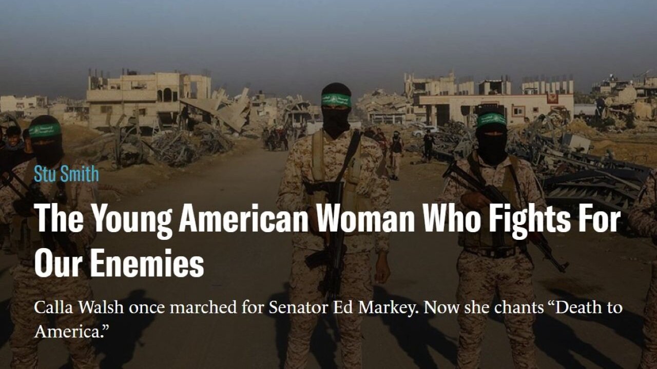 Calla Walsh…From Cozying Up To Warren & Markey To Simping For Hamas & Irans Terrorist Tantrum Squad