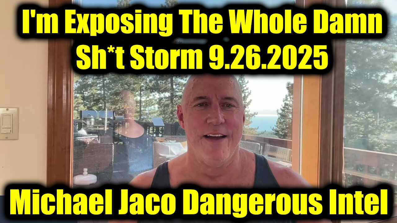 Michael Jaco Breaking Trump Intel 9.26.25 - Im Exposing The Whole Damn Sh*t Storm