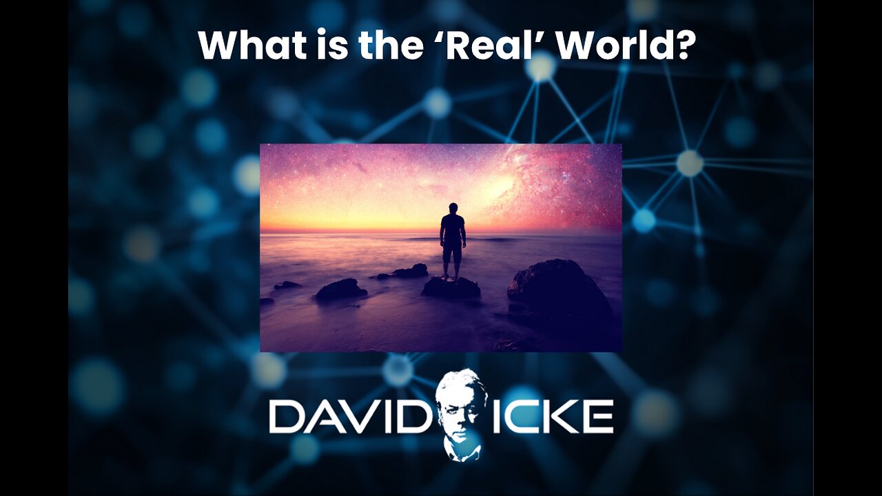 What is the Real World? | David Icke