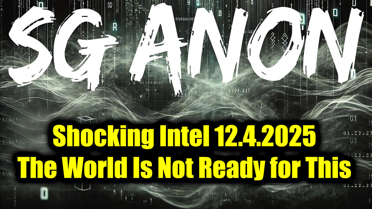 SG Anon Shocking Intel 12.4.25 - The World Is Not Ready for This!