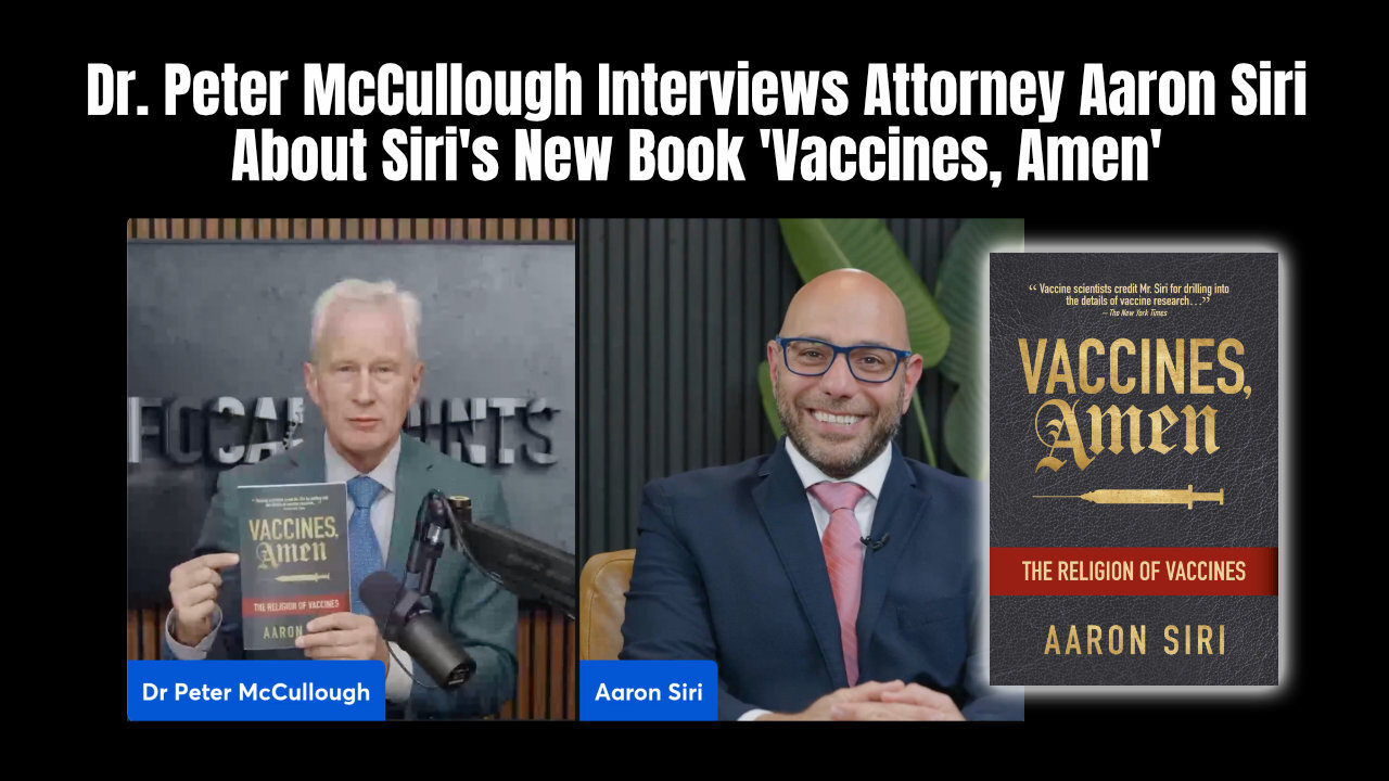 Dr. Peter McCullough Interviews Attorney Aaron Siri About Siris New Book Vaccines, Amen
