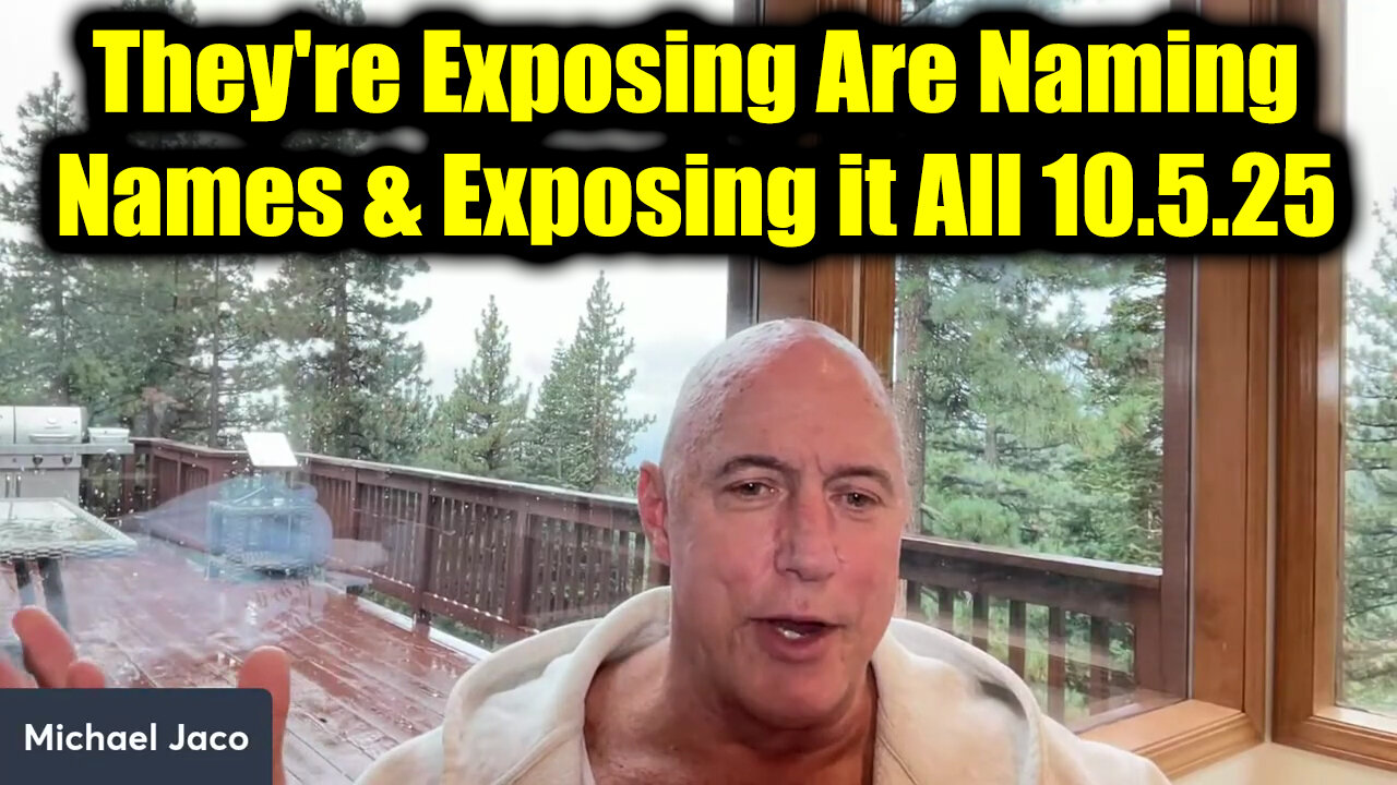 Michael Jaco The Final Act 10.5.25 - Theyre Exposing Are Naming Names & Exposing it All!