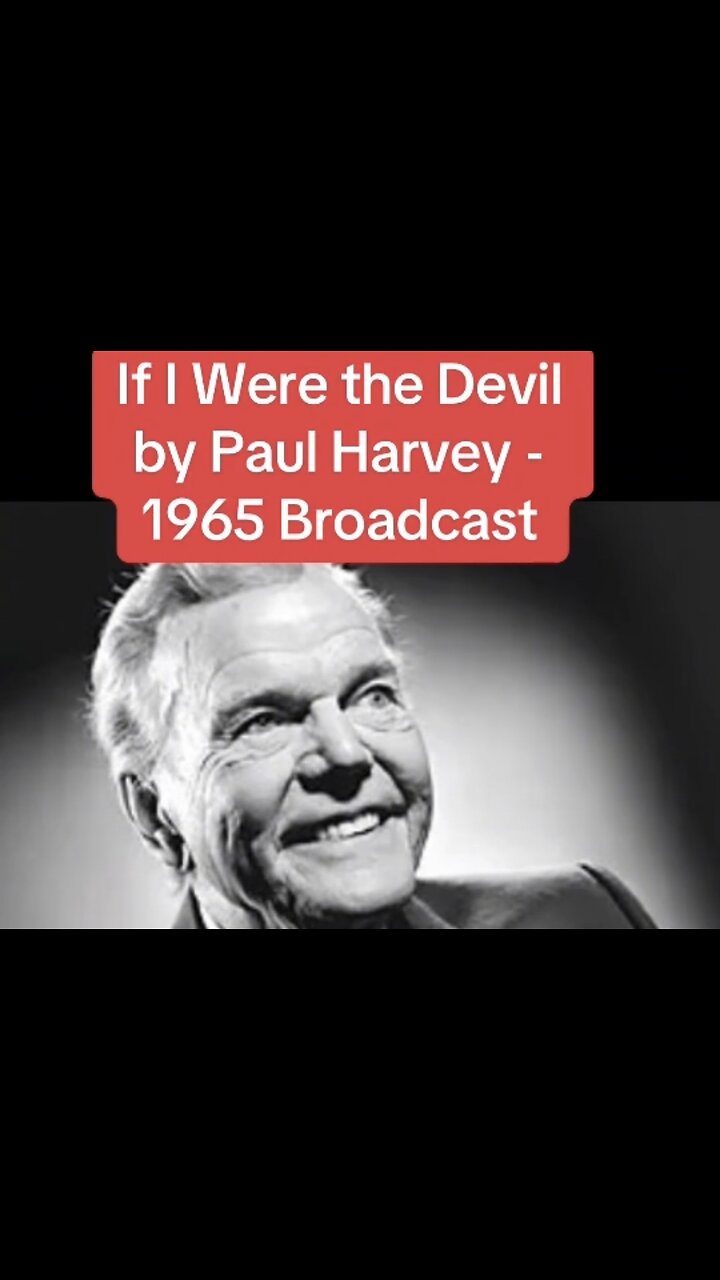 FAMOUS BROADCAST ~ IF I WERE THE DEVIL ~ BY PAUL HARVEY