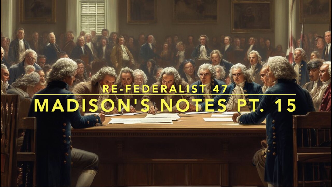 Re-Federalist 47: Madisons Notes Pt. 15