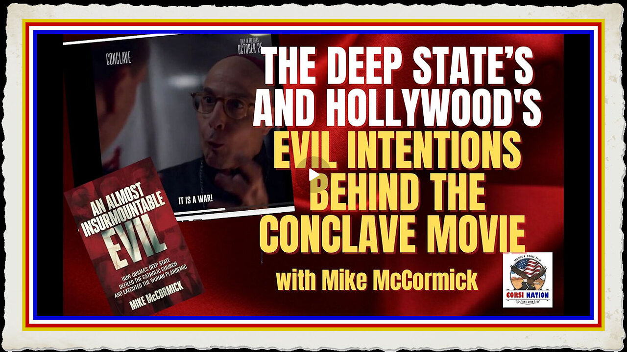 The Deep States and Hollywoods Evil Intentions Behind the Conclave Movie with Mike McCormick