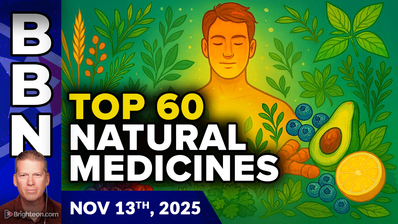BBN, Nov 13, 2025 - The Health Rangers TOP 60 most potent natural medicine solutions.