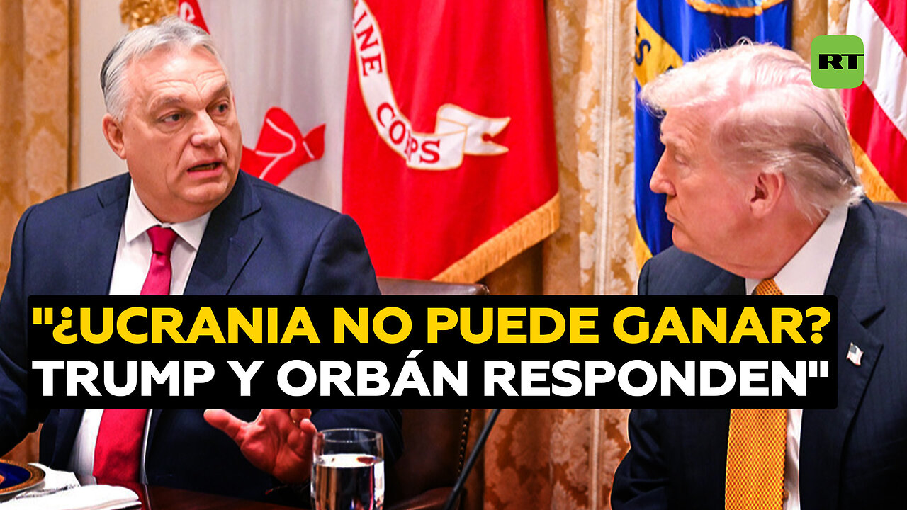 ¿Ucrania no puede ganar?: Trump pregunta y Orbán responde