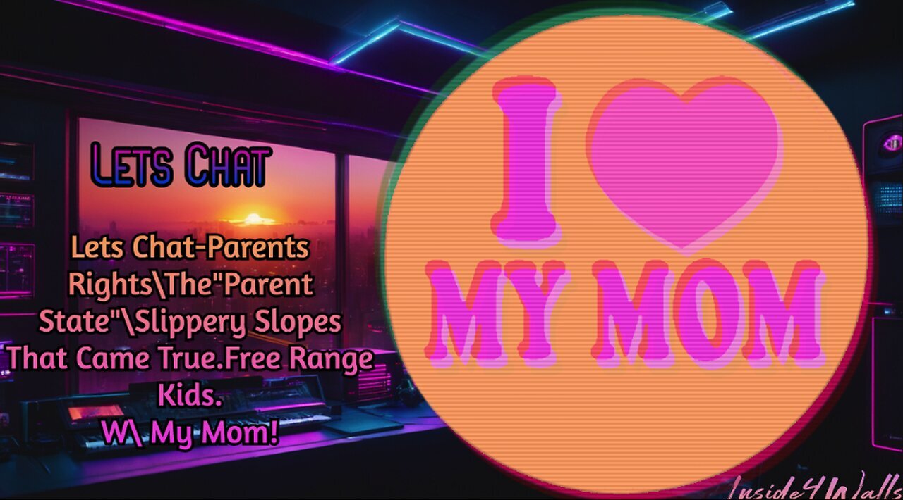 Lets Chat-Parents RightsTheParent StateSlippery Slopes That Came True.Free Range Kids-W My Mom!
