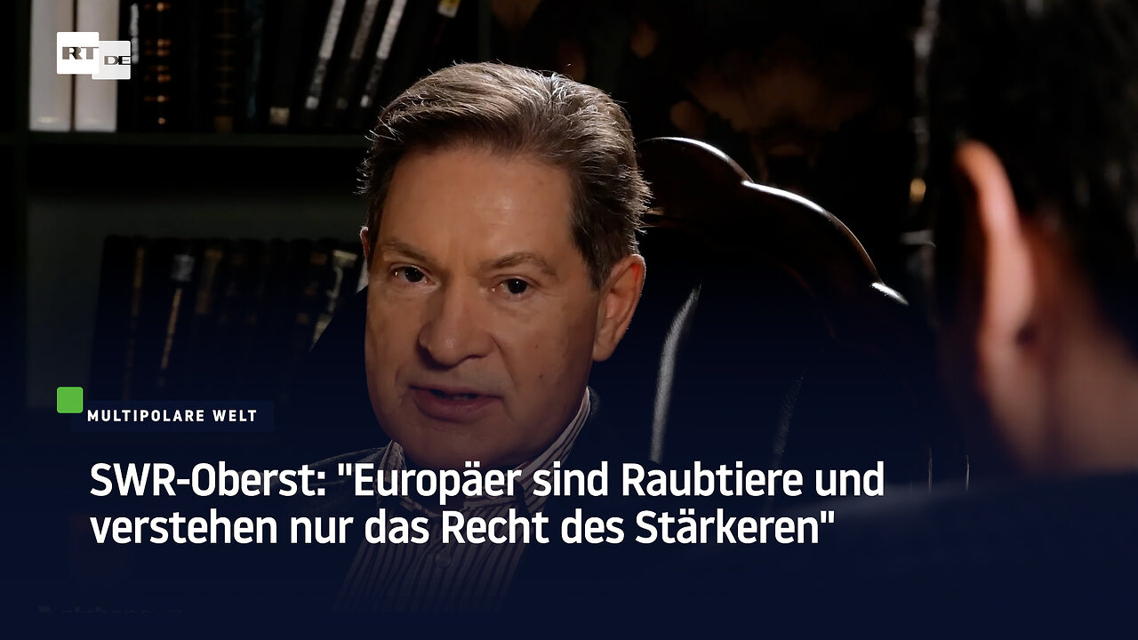 SWR-Oberst: Europäer sind Raubtiere und verstehen nur das Recht des Stärkeren