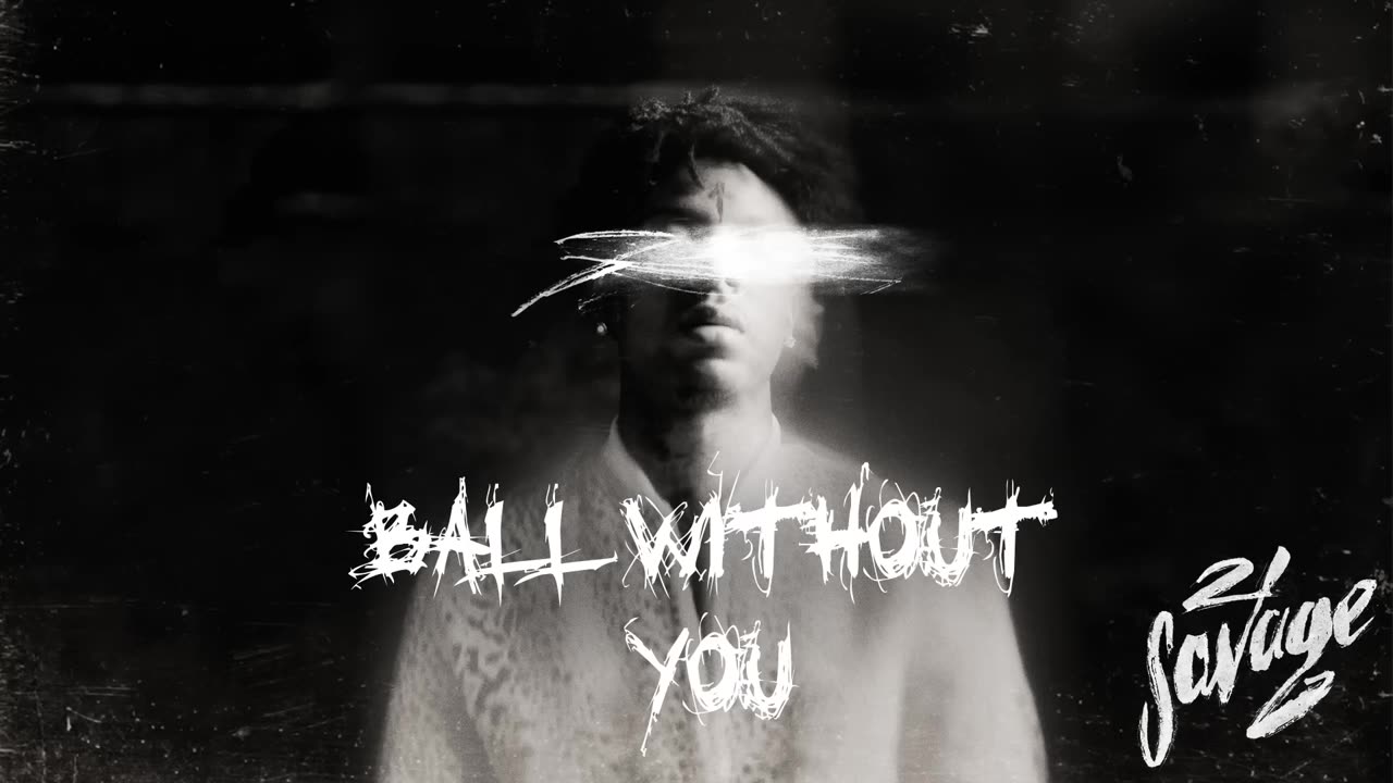21 Savage - Ball Without You