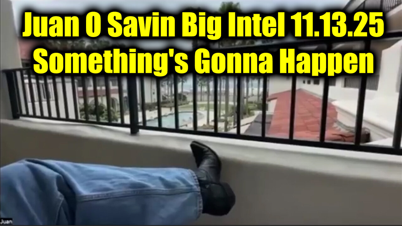 Juan O Savin Big Intel 11.13.25 - Somethings Gonna Happen