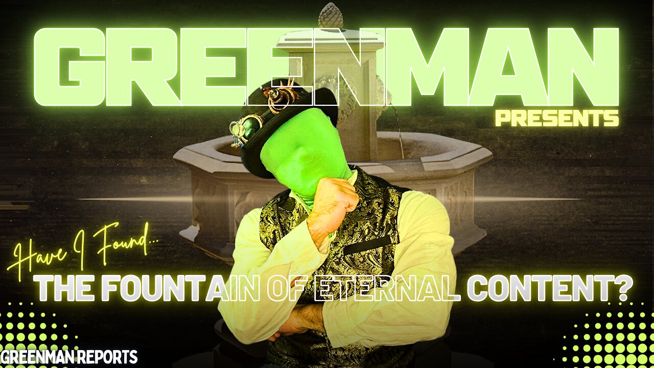 FOUNTAIN OF ETERNAL CONTENT W/GreenMan Reports