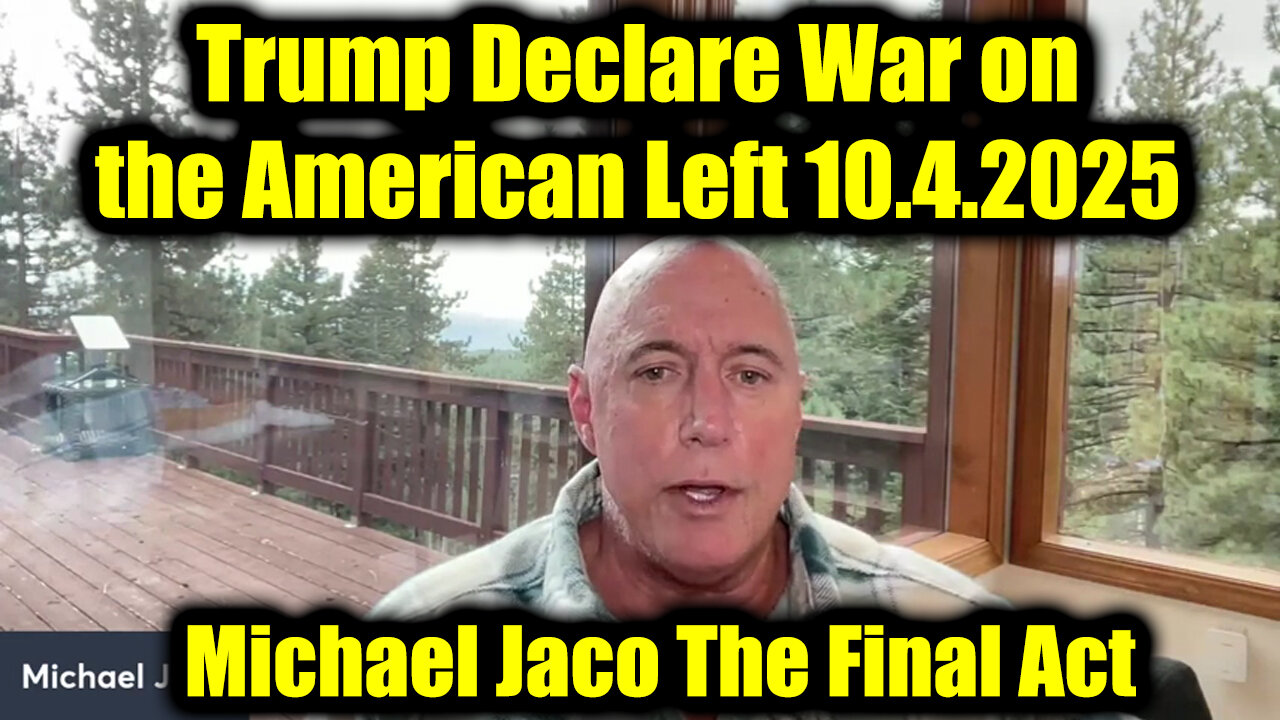 Michael Jaco The Final Act 10.4.25 - Trump Declare War on the American Left