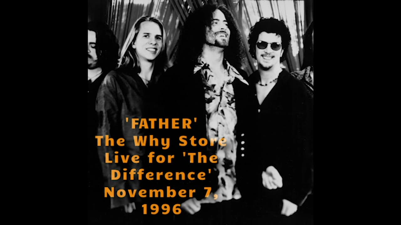 November 7, 1996 - The Why Store Father (Live for The Difference)