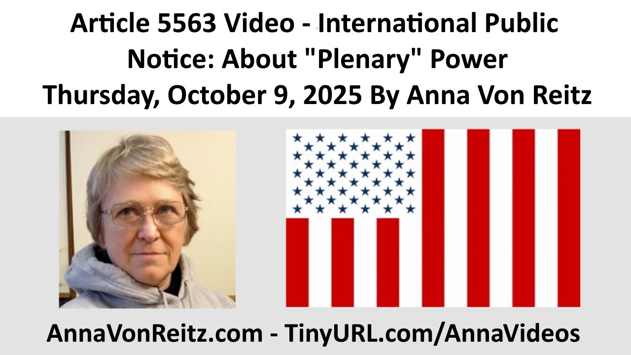 Article 5563 Video - International Public Notice: About Plenary Power By Anna Von Reitz