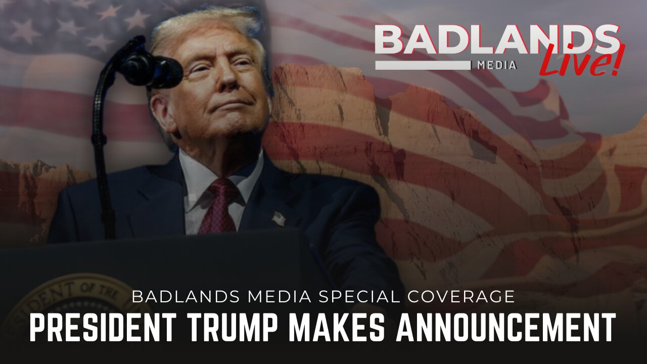 Badlands Media Special Coverage - President Trump Makes an Announcement