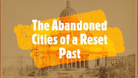 The Abandoned Cities of a Reset Past