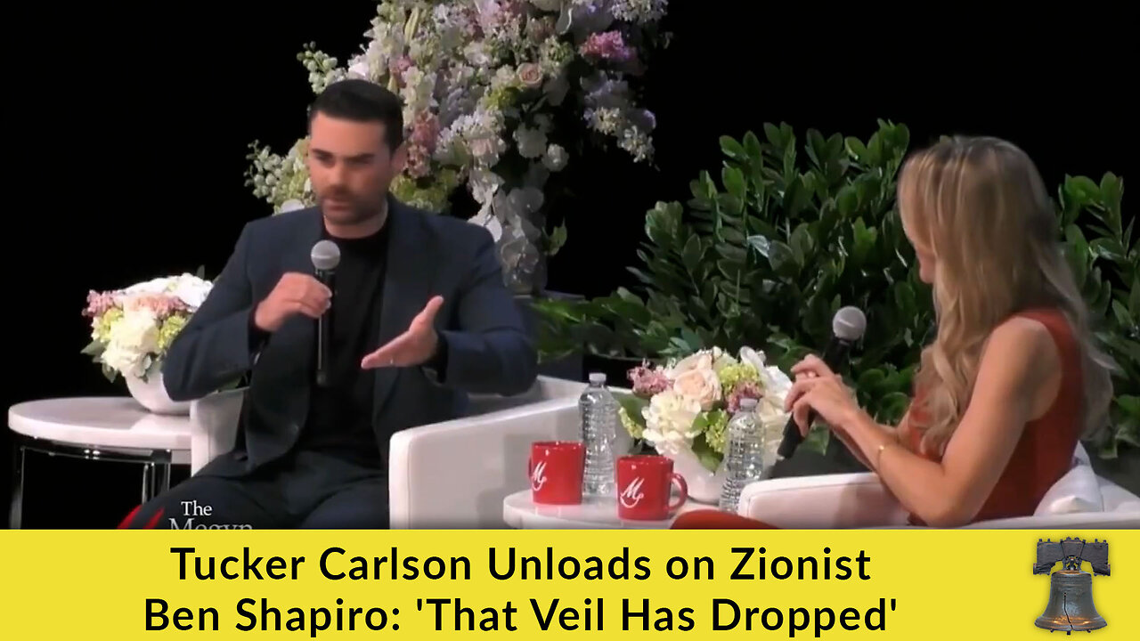 Tucker Carlson Unloads on Zionist Ben Shapiro: That Veil Has Dropped