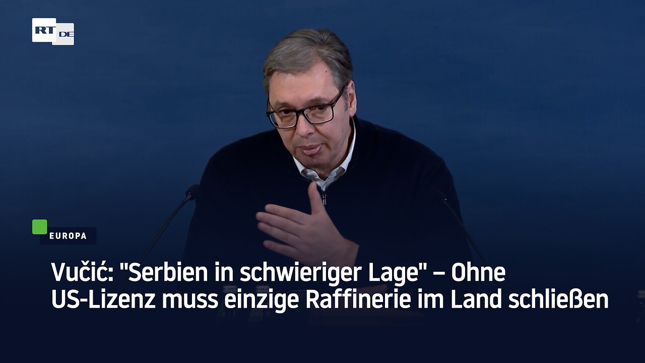Vučić: Serbien in schwieriger Lage – Ohne US-Lizenz muss einzige Raffinerie im Land schließen